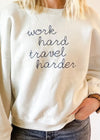Work Hard Travel Harder Sweatshirt